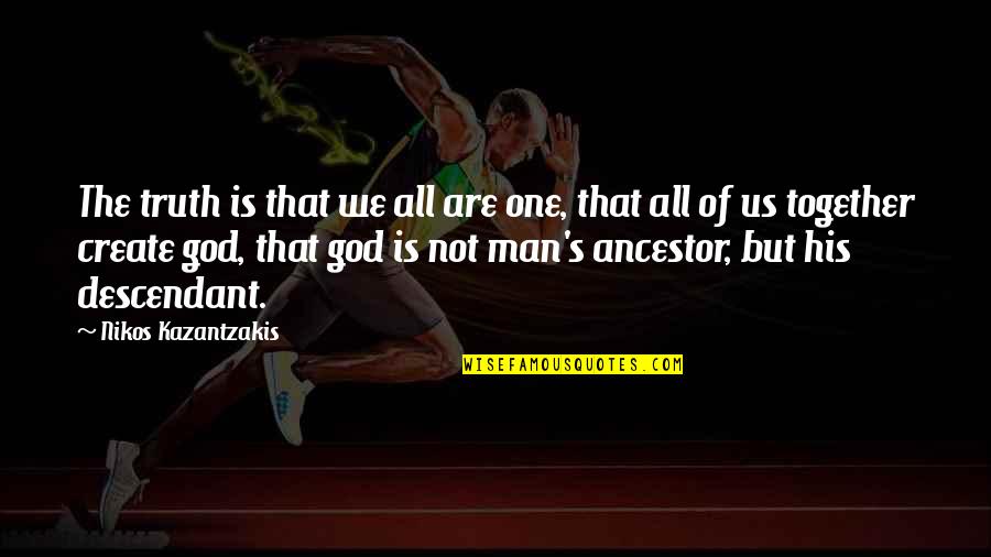 Great Sunday Morning Quotes By Nikos Kazantzakis: The truth is that we all are one,