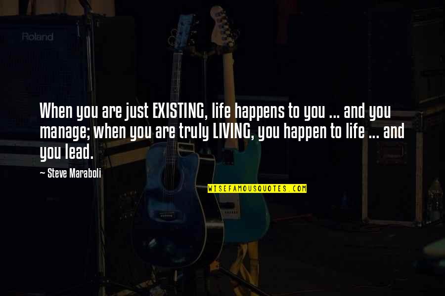 Great Sunday Morning Quotes By Steve Maraboli: When you are just EXISTING, life happens to