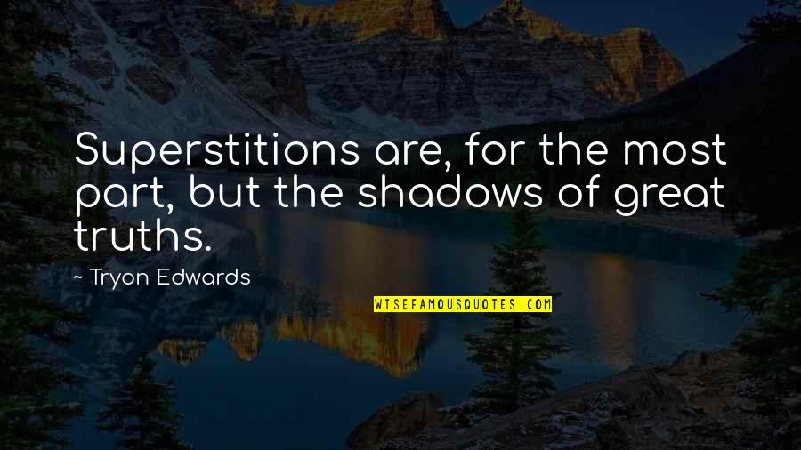 Great Superstitions Quotes By Tryon Edwards: Superstitions are, for the most part, but the