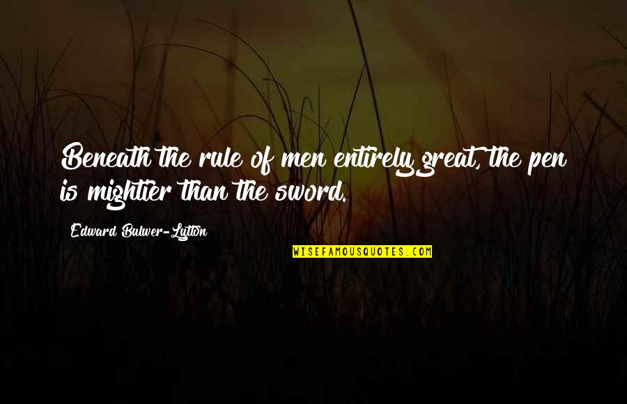 Great Sword Quotes By Edward Bulwer-Lytton: Beneath the rule of men entirely great, the