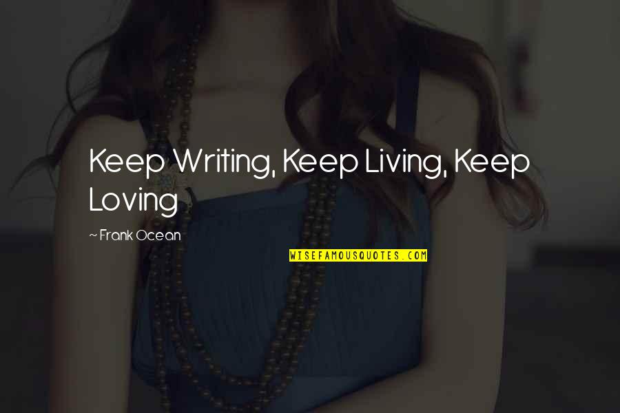 Great Talented Quotes By Frank Ocean: Keep Writing, Keep Living, Keep Loving