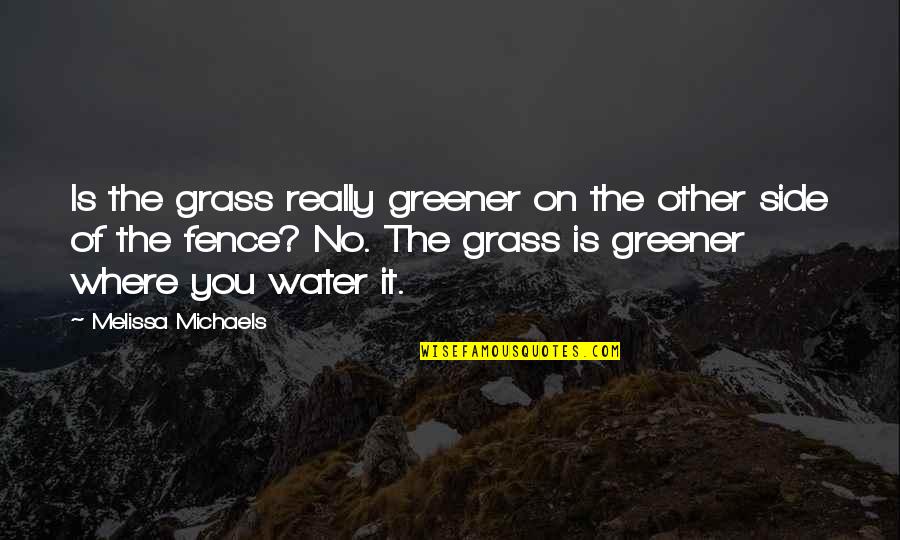 Great Talented Quotes By Melissa Michaels: Is the grass really greener on the other