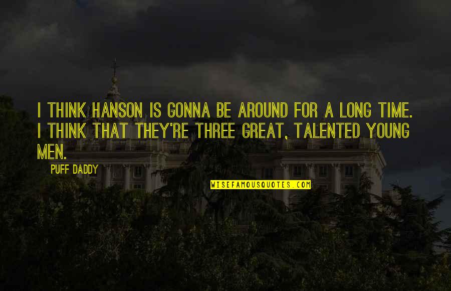 Great Talented Quotes By Puff Daddy: I think Hanson is gonna be around for