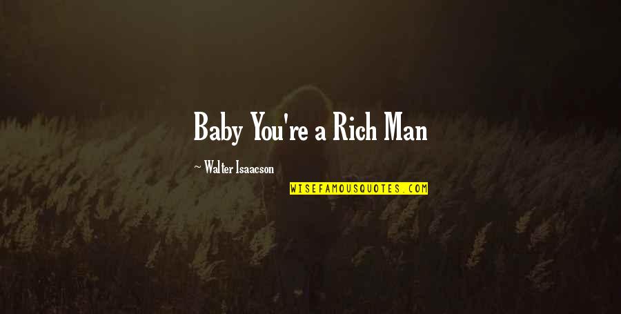 Great Talented Quotes By Walter Isaacson: Baby You're a Rich Man
