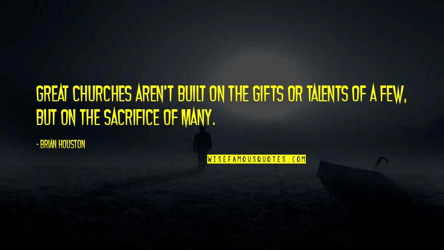 Great Talents Quotes By Brian Houston: Great churches aren't built on the gifts or