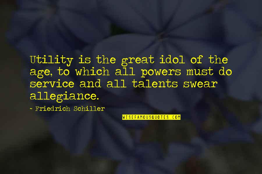 Great Talents Quotes By Friedrich Schiller: Utility is the great idol of the age,