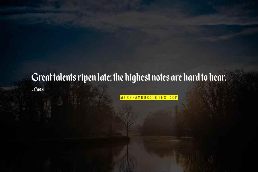 Great Talents Quotes By Laozi: Great talents ripen late; the highest notes are