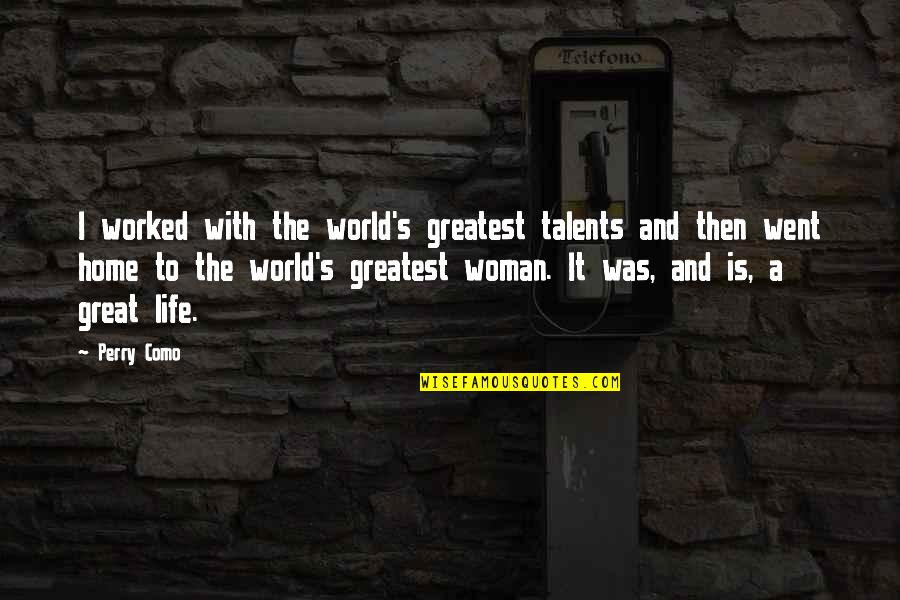 Great Talents Quotes By Perry Como: I worked with the world's greatest talents and