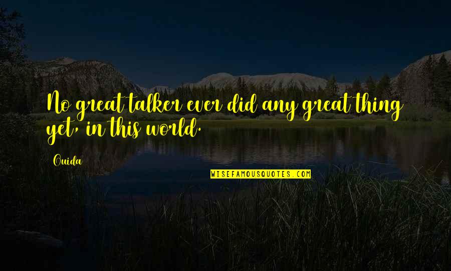 Great Talker Quotes By Ouida: No great talker ever did any great thing