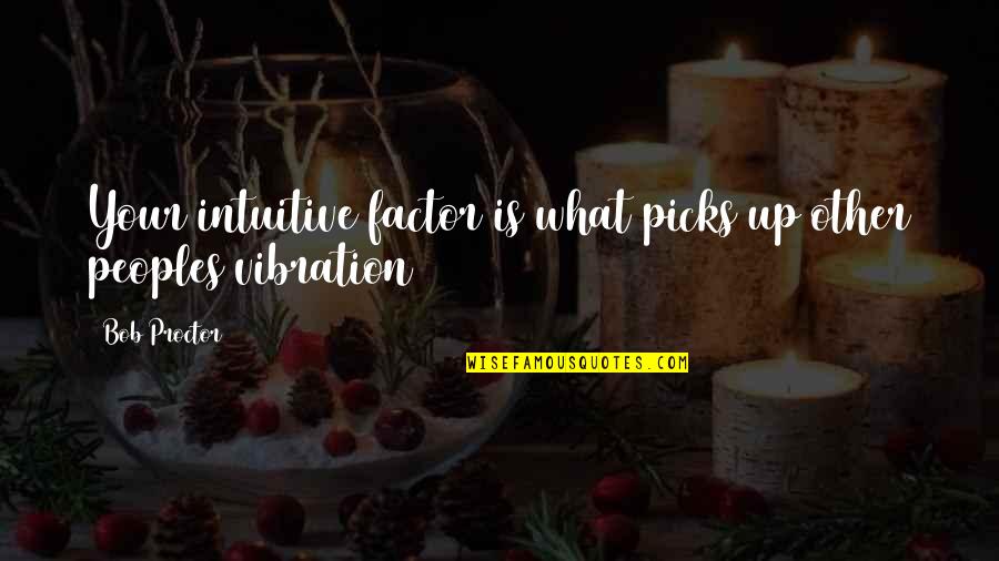 Great Teacher Onizuka Funny Quotes By Bob Proctor: Your intuitive factor is what picks up other