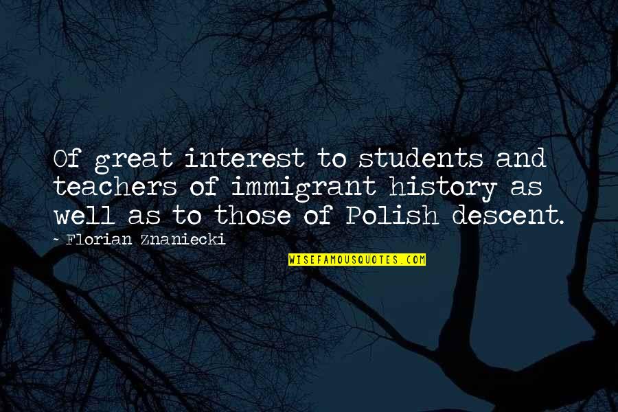 Great Teacher Quotes By Florian Znaniecki: Of great interest to students and teachers of