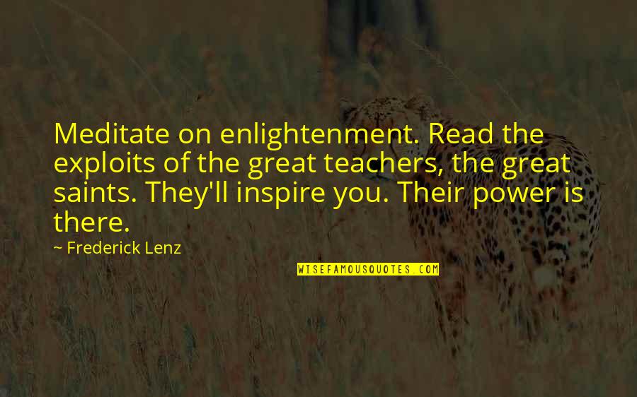 Great Teacher Quotes By Frederick Lenz: Meditate on enlightenment. Read the exploits of the