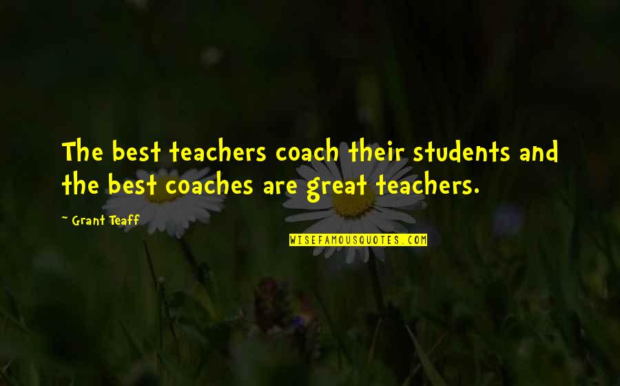Great Teacher Quotes By Grant Teaff: The best teachers coach their students and the