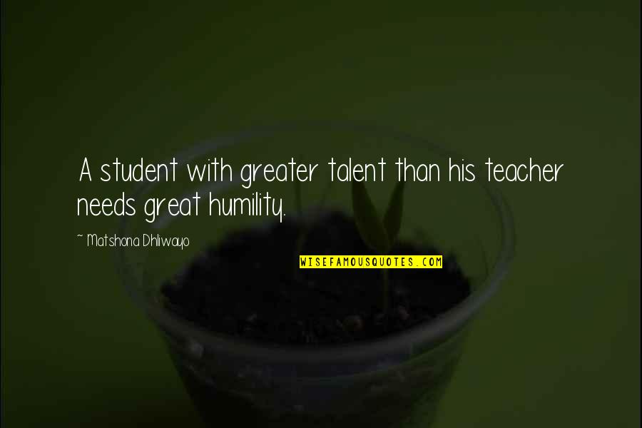 Great Teacher Quotes By Matshona Dhliwayo: A student with greater talent than his teacher