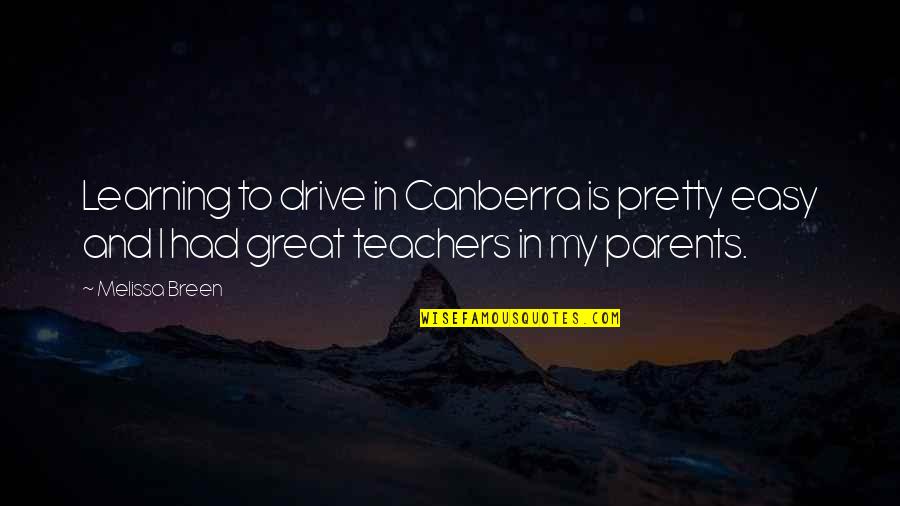 Great Teacher Quotes By Melissa Breen: Learning to drive in Canberra is pretty easy