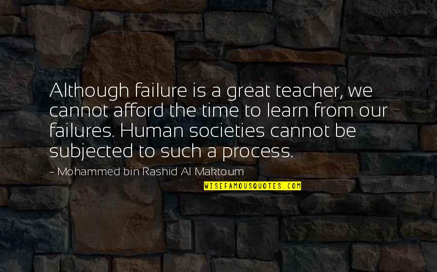 Great Teacher Quotes By Mohammed Bin Rashid Al Maktoum: Although failure is a great teacher, we cannot