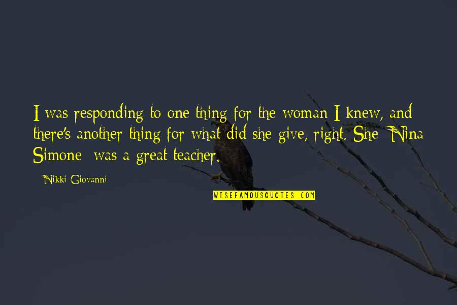Great Teacher Quotes By Nikki Giovanni: I was responding to one thing for the