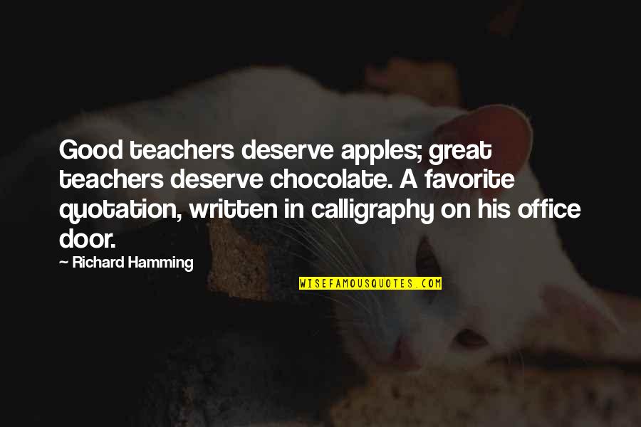 Great Teacher Quotes By Richard Hamming: Good teachers deserve apples; great teachers deserve chocolate.