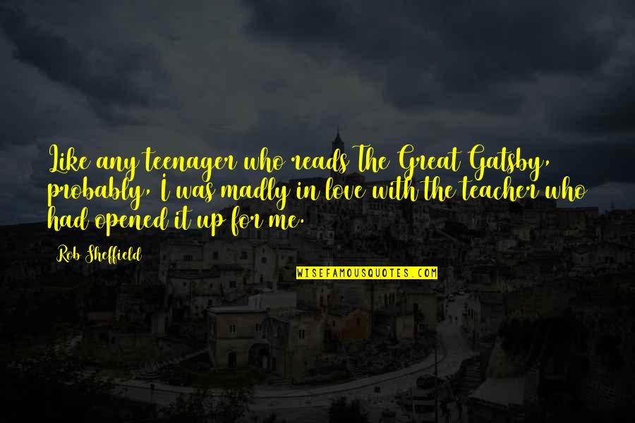 Great Teacher Quotes By Rob Sheffield: Like any teenager who reads The Great Gatsby,
