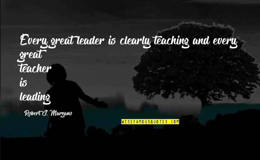 Great Teacher Quotes By Robert J. Marzano: Every great leader is clearly teaching and every