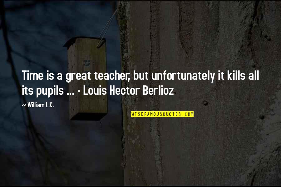 Great Teacher Quotes By William L.K.: Time is a great teacher, but unfortunately it
