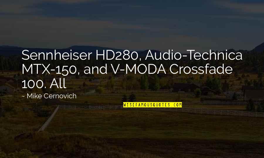 Great Teachers And Leaders Quotes By Mike Cernovich: Sennheiser HD280, Audio-Technica MTX-150, and V-MODA Crossfade 100.