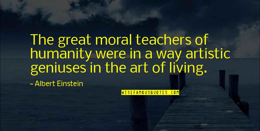 Great Teachers Quotes By Albert Einstein: The great moral teachers of humanity were in