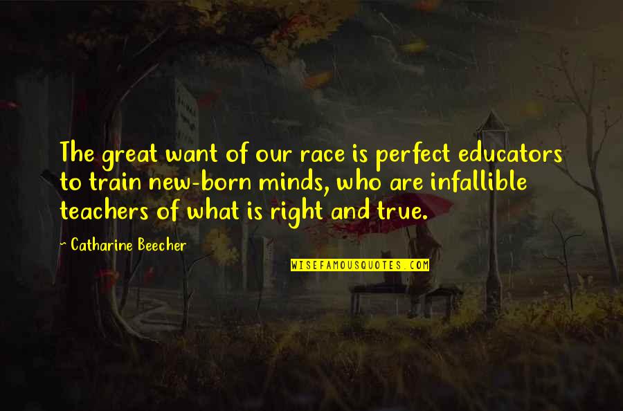 Great Teachers Quotes By Catharine Beecher: The great want of our race is perfect