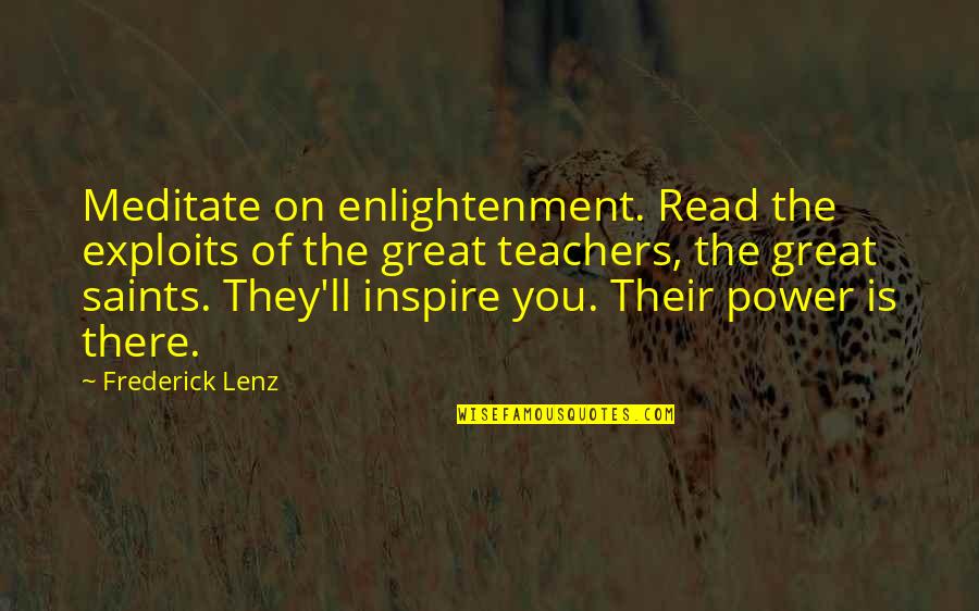 Great Teachers Quotes By Frederick Lenz: Meditate on enlightenment. Read the exploits of the
