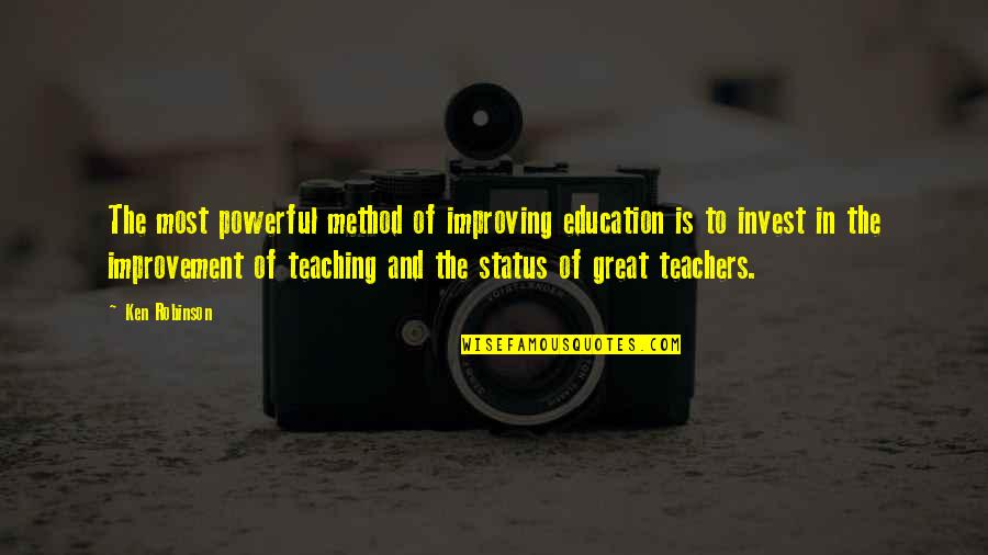 Great Teachers Quotes By Ken Robinson: The most powerful method of improving education is