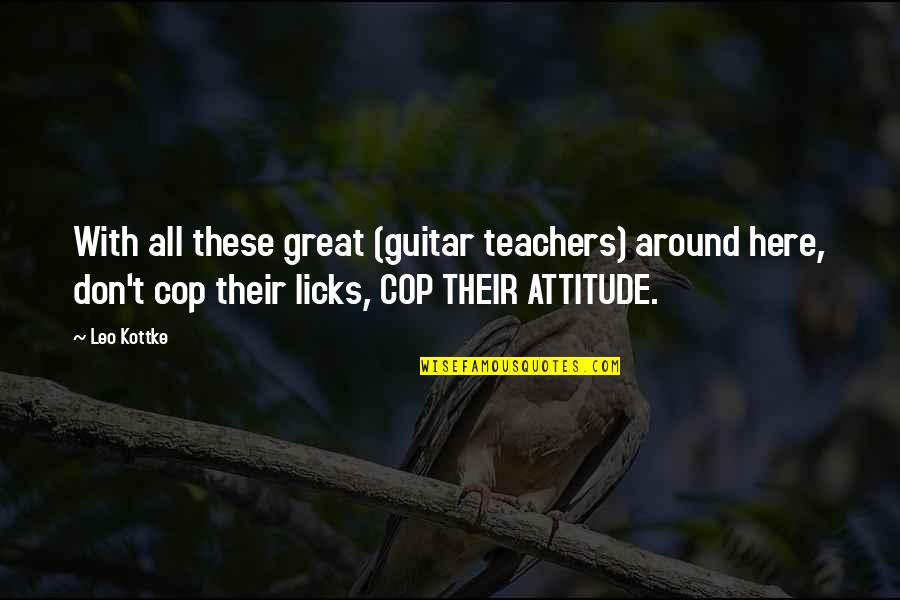 Great Teachers Quotes By Leo Kottke: With all these great (guitar teachers) around here,