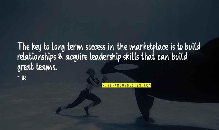 Great Team And Leadership Quotes By JR: The key to long term success in the