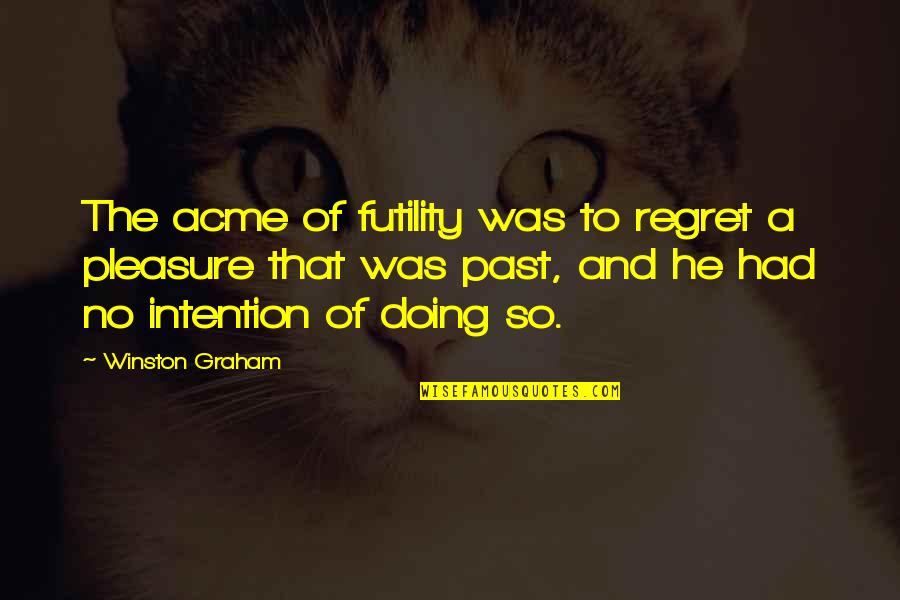 Great Team Building Quotes By Winston Graham: The acme of futility was to regret a