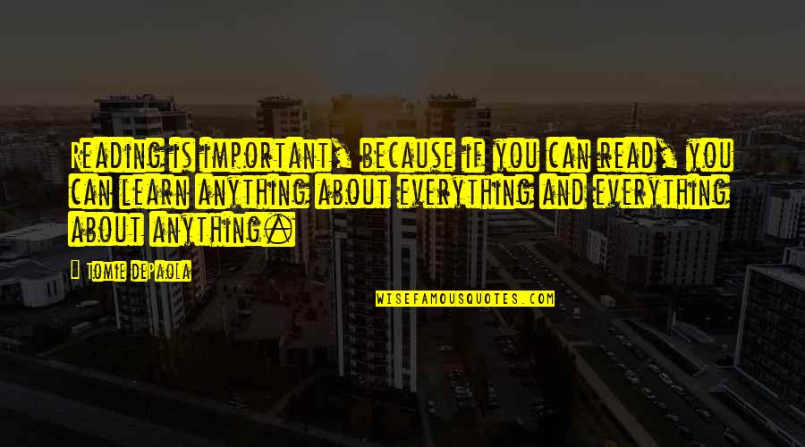 Great Team Motivational Quotes By Tomie DePaola: Reading is important, because if you can read, Great Team Motivational Quotes By Tomie DePaola: Reading is important, because if you can read,
