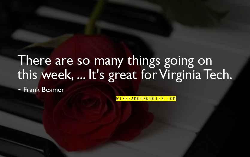 Great Tech Quotes By Frank Beamer: There are so many things going on this