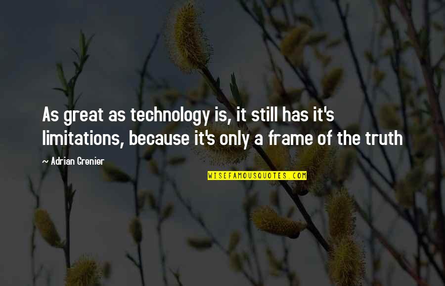Great Technology Quotes By Adrian Grenier: As great as technology is, it still has