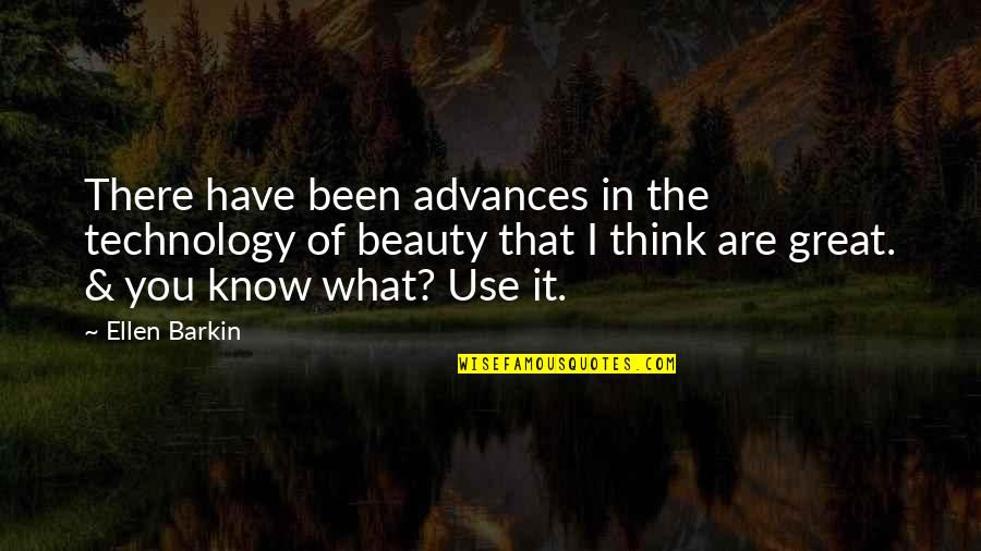 Great Technology Quotes By Ellen Barkin: There have been advances in the technology of