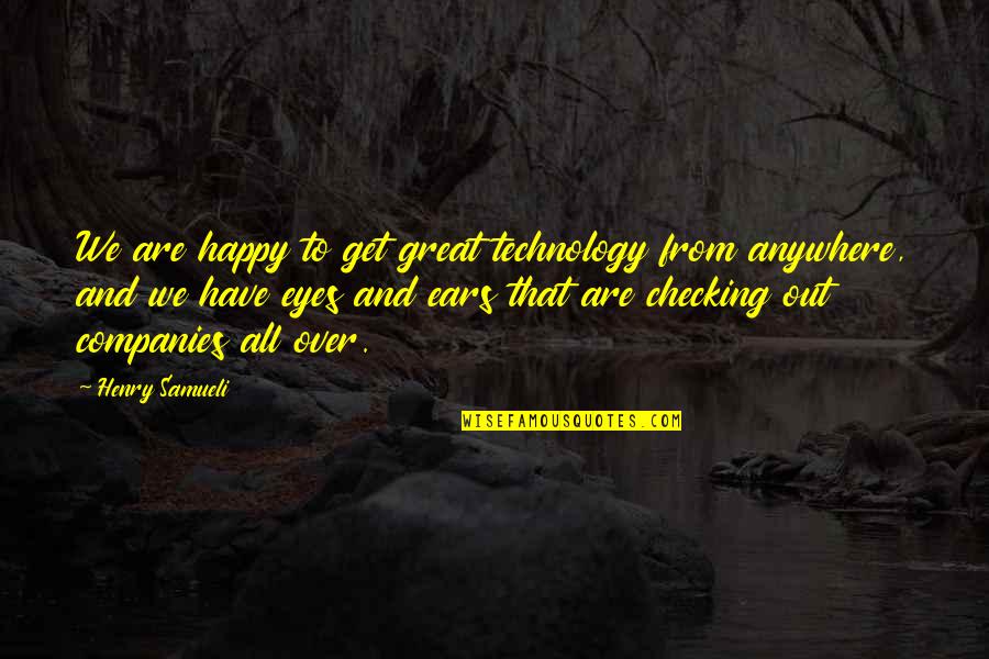 Great Technology Quotes By Henry Samueli: We are happy to get great technology from