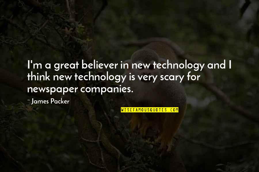 Great Technology Quotes By James Packer: I'm a great believer in new technology and