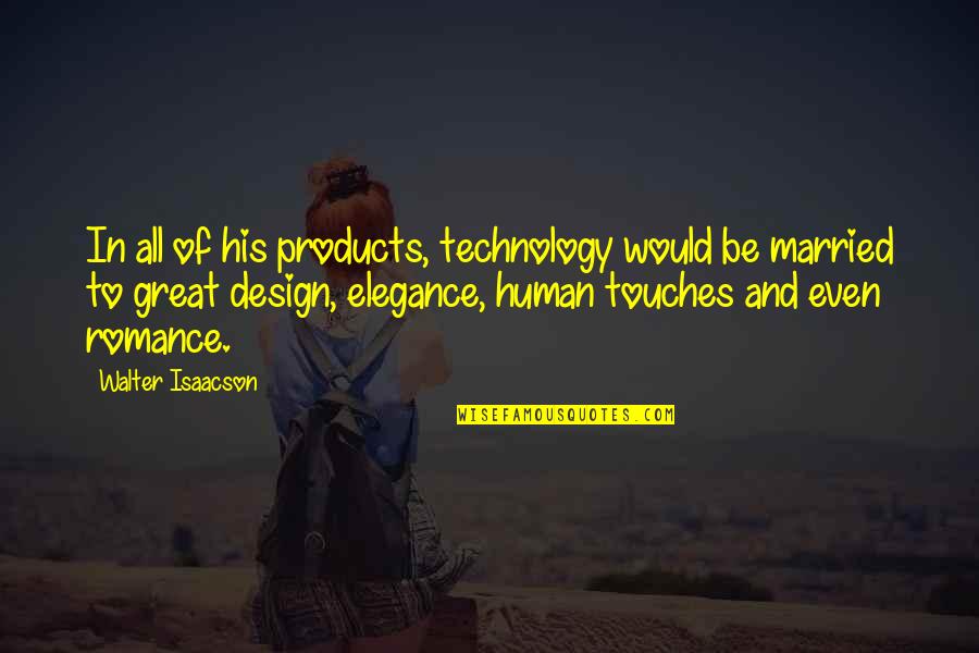 Great Technology Quotes By Walter Isaacson: In all of his products, technology would be
