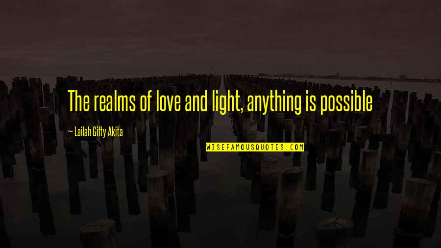 Great Telangana Quotes By Lailah Gifty Akita: The realms of love and light, anything is