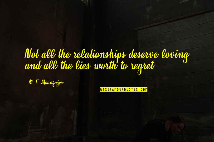 Great Tenacity Quotes By M.F. Moonzajer: Not all the relationships deserve loving and all