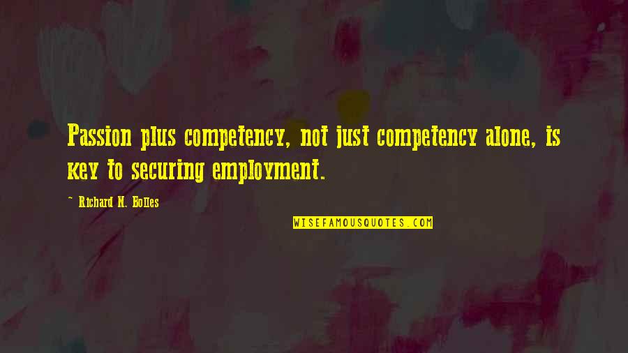 Great Tenacity Quotes By Richard N. Bolles: Passion plus competency, not just competency alone, is