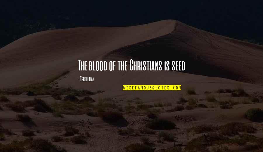 Great Tenacity Quotes By Tertullian: The blood of the Christians is seed