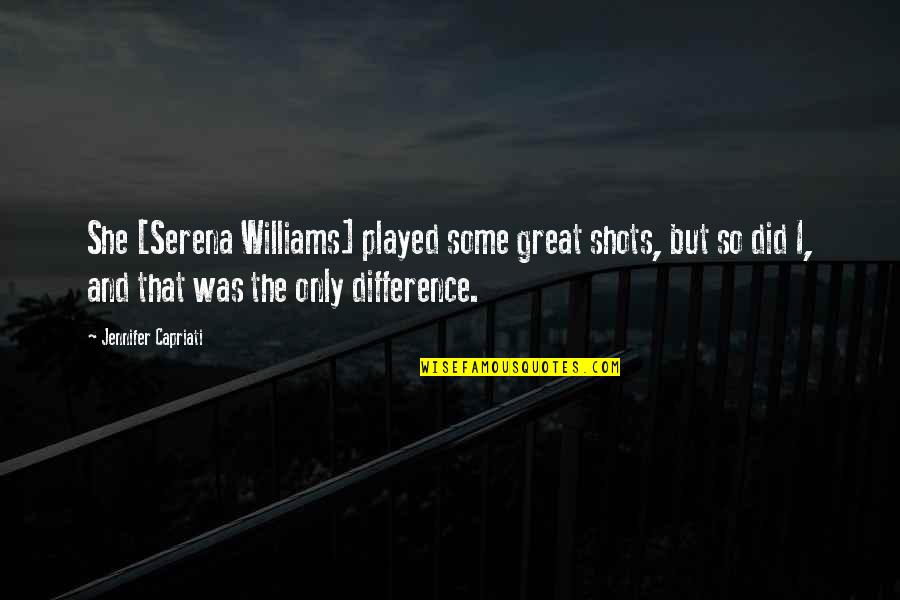 Great Tennis Quotes By Jennifer Capriati: She [Serena Williams] played some great shots, but
