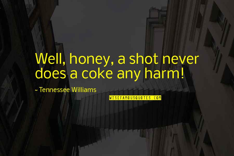 Great Tennis Quotes By Tennessee Williams: Well, honey, a shot never does a coke