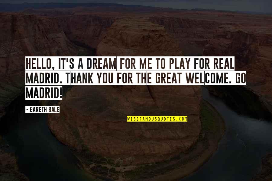 Great Thank You Quotes By Gareth Bale: Hello, it's a dream for me to play Great Thank You Quotes By Gareth Bale: Hello, it's a dream for me to play