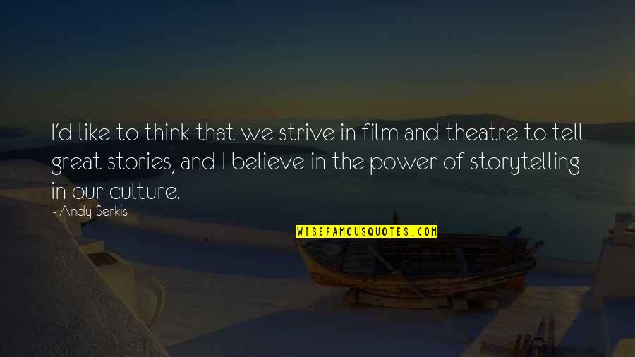 Great Theatre Quotes By Andy Serkis: I'd like to think that we strive in