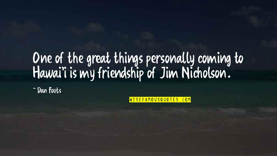 Great Things Are Coming Quotes By Dan Fouts: One of the great things personally coming to