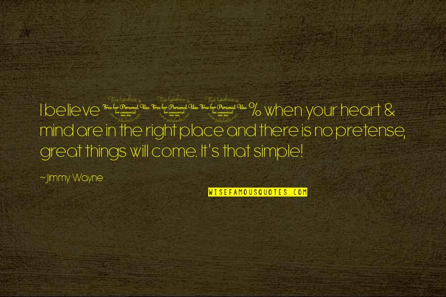 Great Things Are Yet To Come Quotes By Jimmy Wayne: I believe 100% when your heart & mind